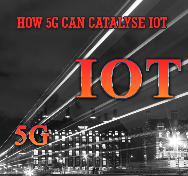 HOW 5G CAN CATALYSE IOT