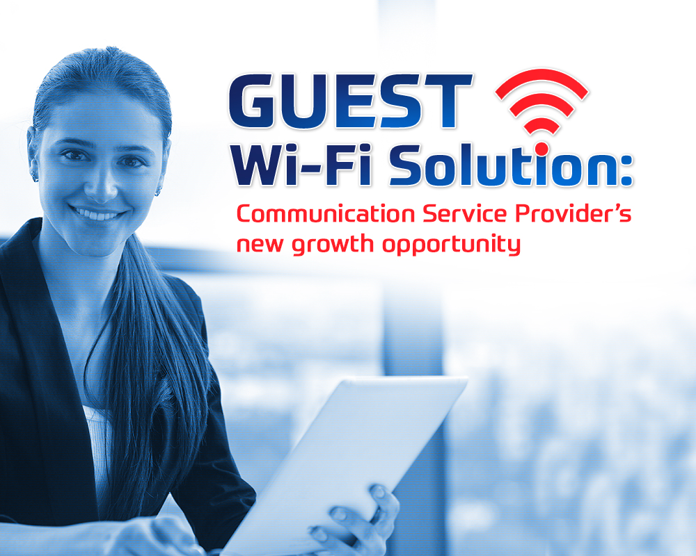 Guest Wi-Fi Solution: Communication Service Provider’s new growth opportunity
